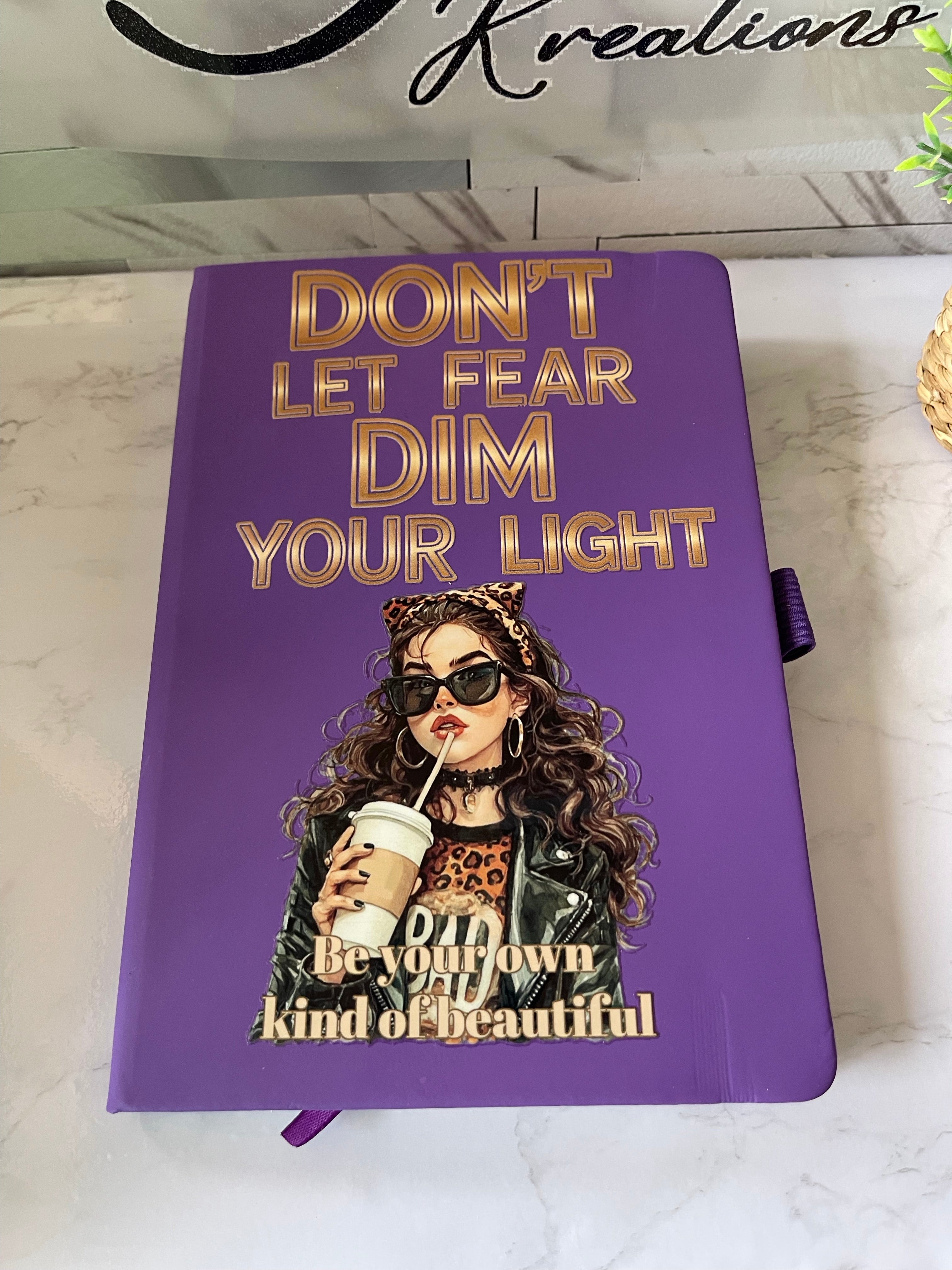 Don’t Let Fear Dim Your Light - Journal Notebook